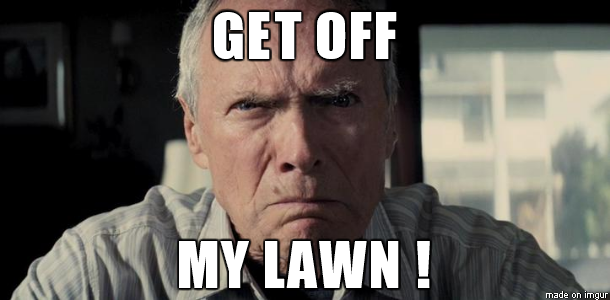  get off my lawn 