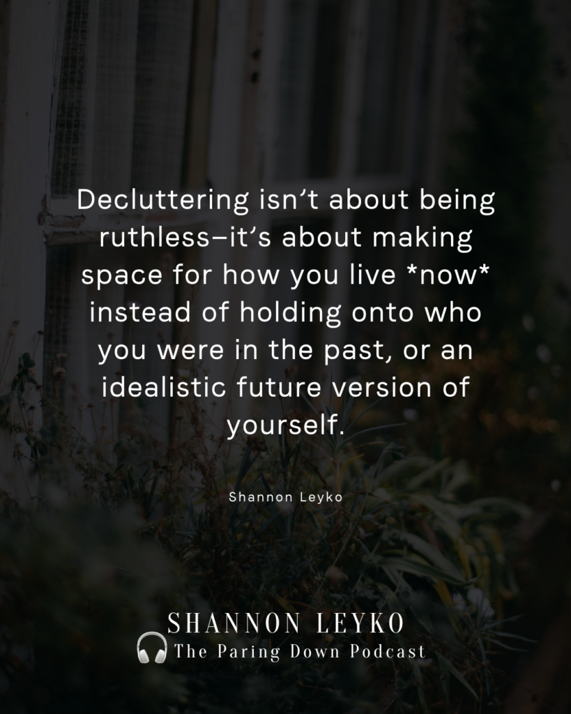 Minimalism quote about decluttering and intentional living: "decluttering is about making space for who you are now."